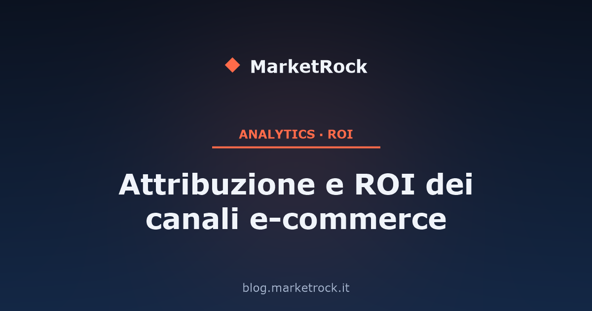 Attribuzione e ROI dei canali e-commerce