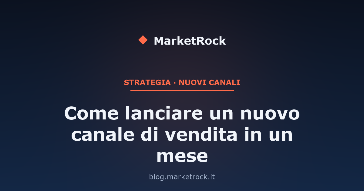 Come lanciare un nuovo canale di vendita in un mese