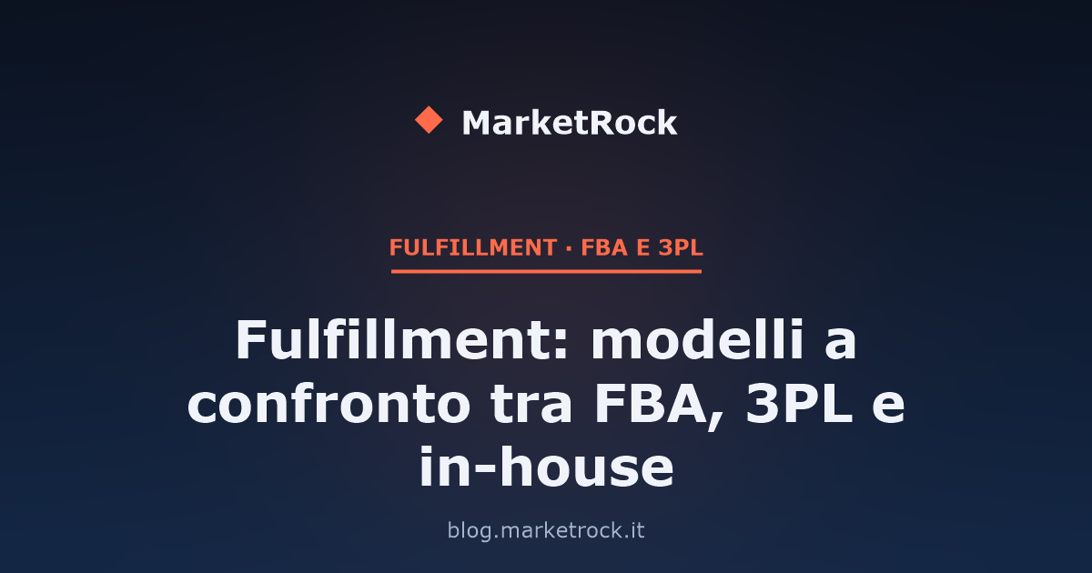 Fulfillment: modelli a confronto tra FBA, 3PL e in-house