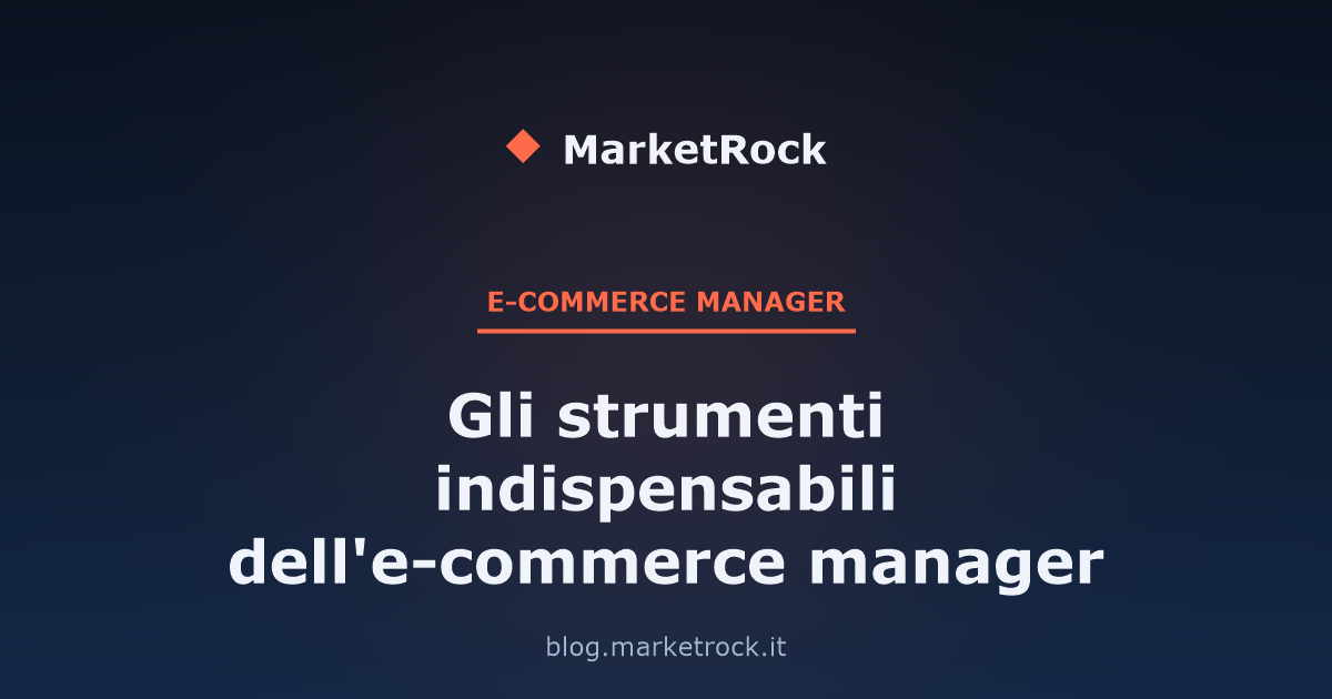 Gli strumenti indispensabili dell'e-commerce manager