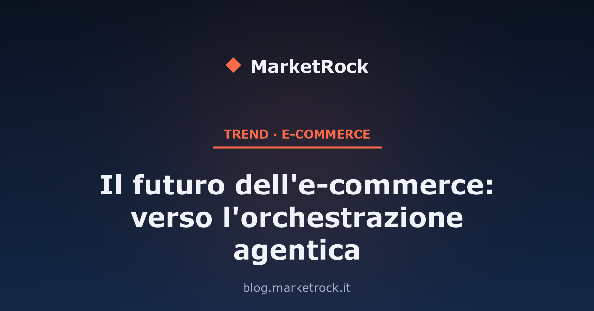 Il futuro dell'e-commerce: verso l'orchestrazione agentica