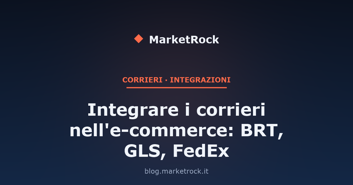 Integrare i corrieri nell'e-commerce: BRT, GLS, FedEx