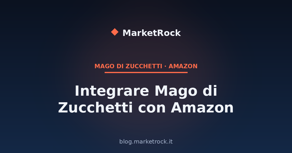 Integrare Mago di Zucchetti con Amazon: Guida