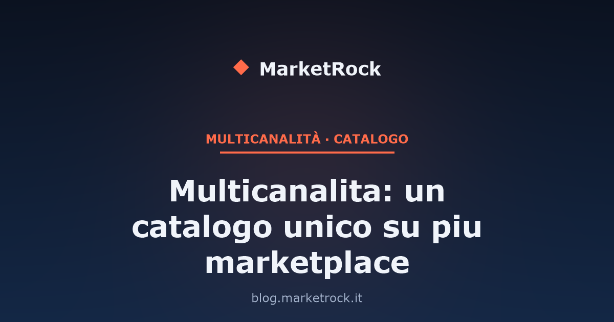 Multicanalita: un catalogo unico su piu marketplace
