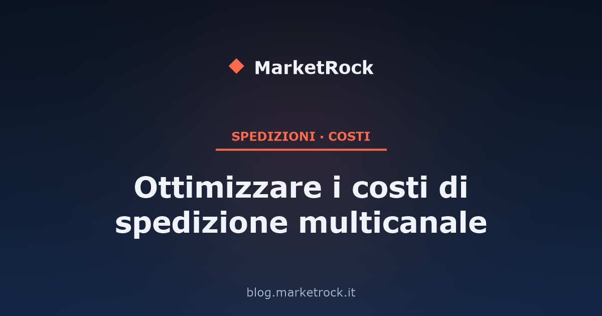 Ottimizzare i costi di spedizione multicanale