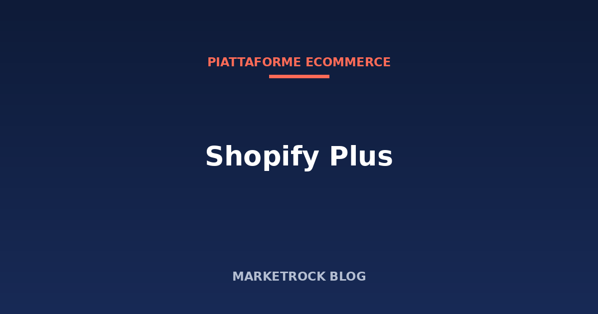Shopify Plus: quando conviene passare al piano enterprise