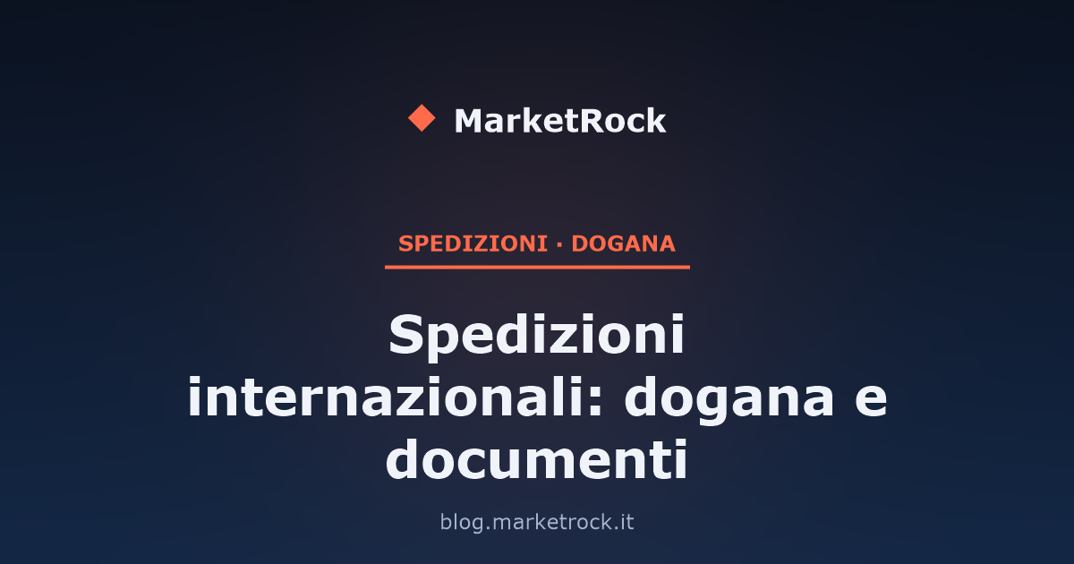 Spedizioni internazionali: dogana e documenti
