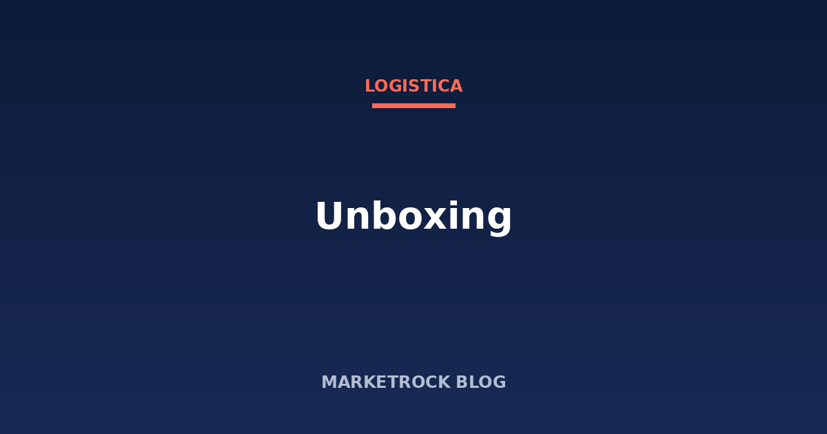 Unboxing: cos'è e come trasformarlo in marketing per l'ecommerce