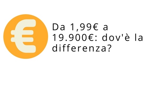 Da 1,99€ a 19.900€: dov'è la differenza?